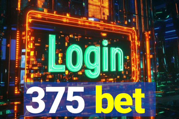 375 bet